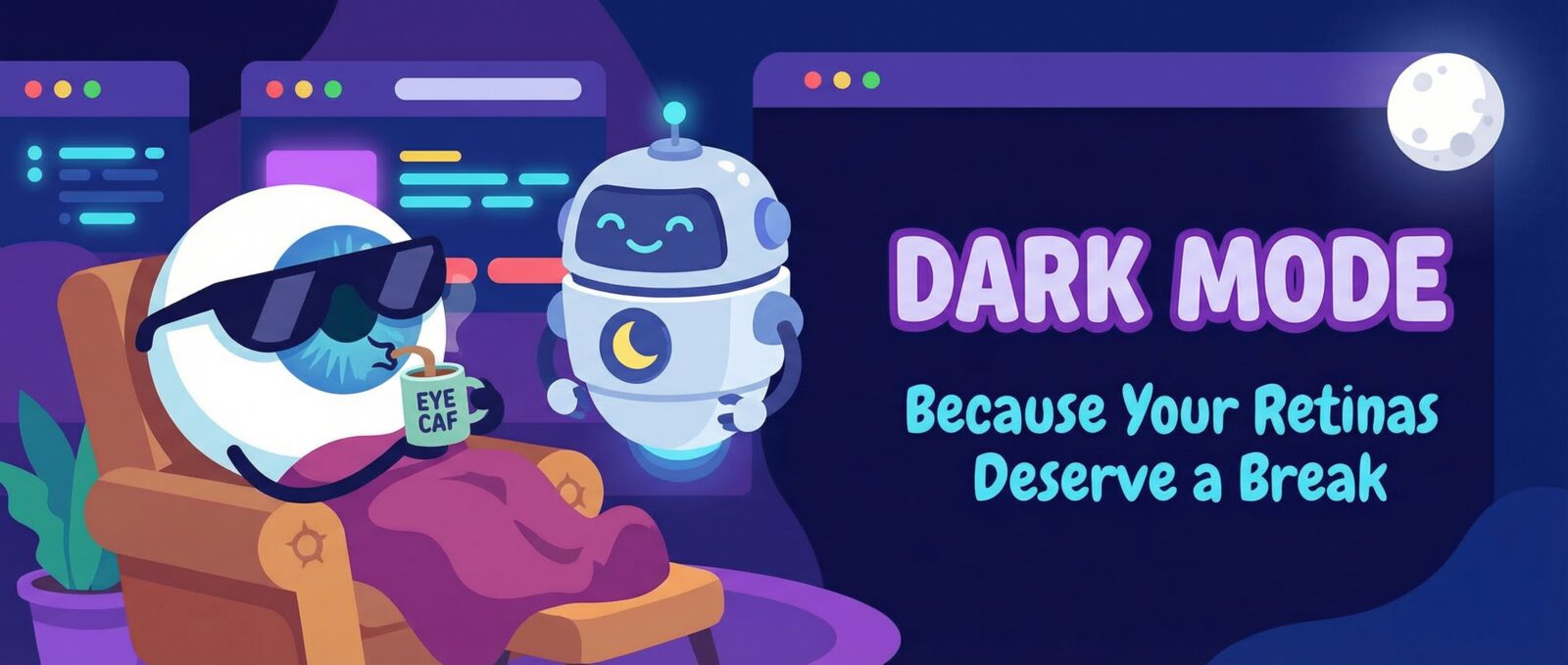 Cartoon eyeball in sunglasses relaxes in an armchair under a blanket, holding coffee, beside a robot. "DARK MODE: Because Your Retinas Deserve a Break.