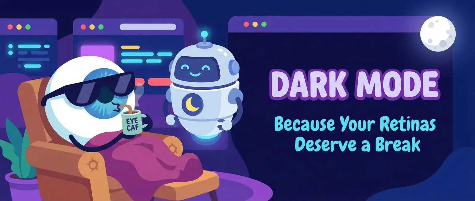 Cartoon eyeball in sunglasses relaxes in an armchair under a blanket, holding coffee, beside a robot. "DARK MODE: Because Your Retinas Deserve a Break.