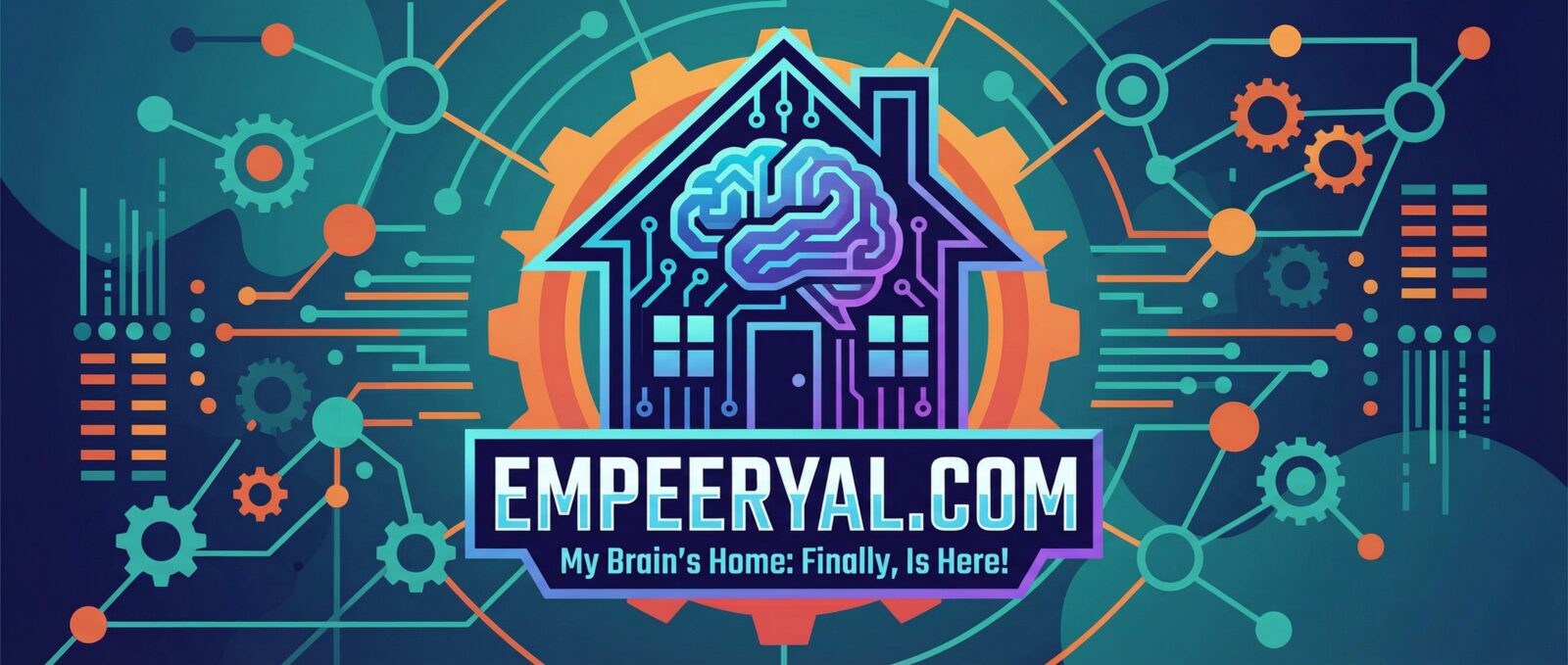 Circuit-house with glowing brain, over gear, surrounded by tech. Text: EMPEERYAL.COM & 'My Brain's Home: Finally, Is Here!'