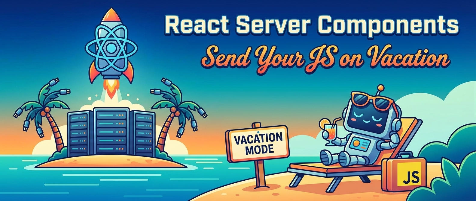 React Server Components: Send Your JS on Vacation" - A React rocket leaves server racks on an island, while a robot relaxes on a beach.