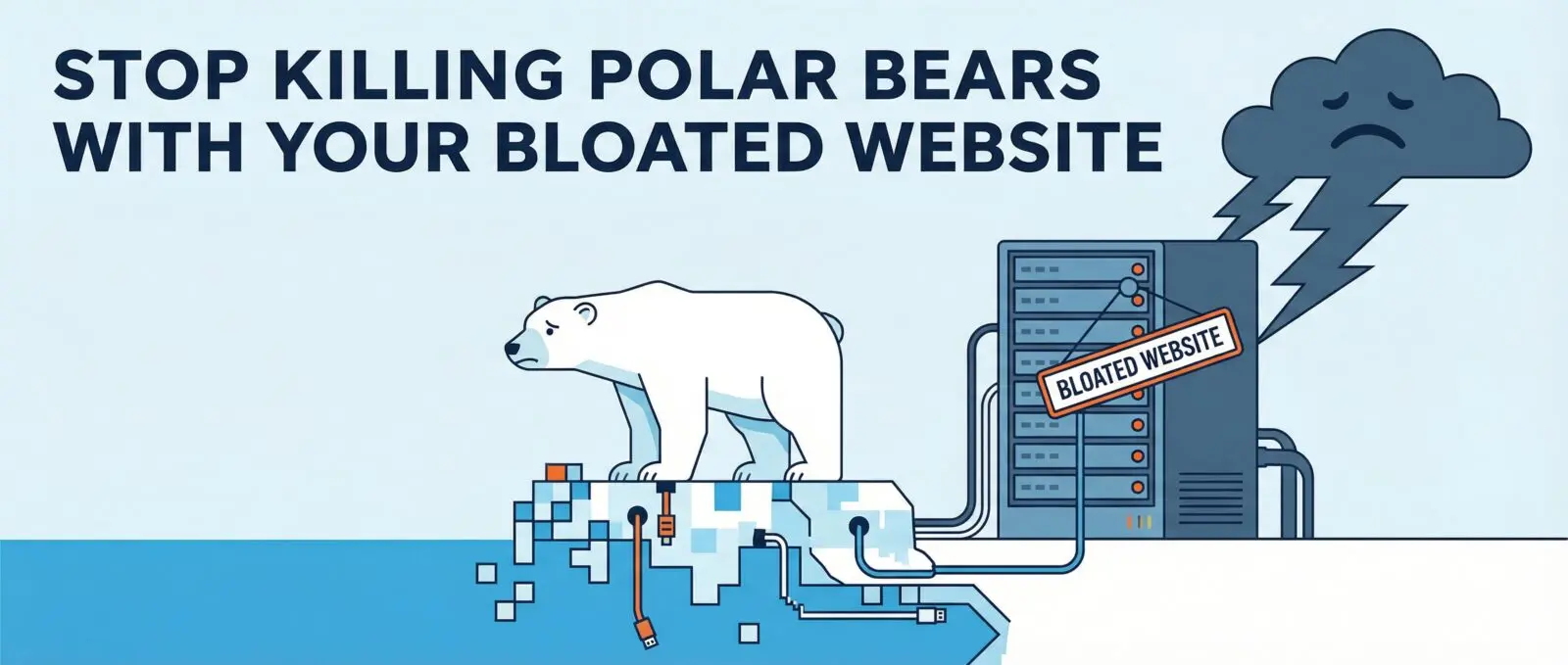 Illustration: "STOP KILLING POLAR BEARS WITH YOUR BLOATED WEBSITE". Sad bear on melting pixel-ice connected to a 'Bloated Website' server.